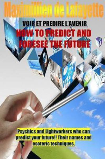 Cover for Maximillien De Lafayette · How to Predict and Foresee the Future. Psychics and Lightworkers Who Can Predict Your Future. (Pocketbok) (2015)