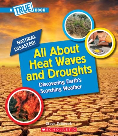 Cover for Steve Tomecek · All About Heat Waves and Droughts (A True Book: Natural Disasters) - A True Book (Relaunch) (Inbunden Bok) (2021)