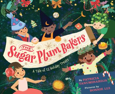 The Sugar Plum Bakers: And the 12 Holiday Treats - Pat Tanumihardja - Kirjat - Melissa de la Cruz Studio - 9781368089579 - tiistai 5. syyskuuta 2023