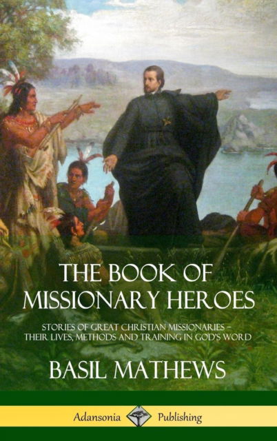 Cover for Basil Mathews · The Book of Missionary Heroes (Hardcover Book) (2018)