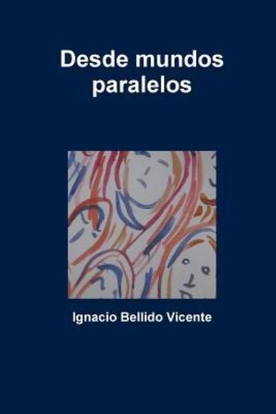 Cover for Ignacio Bellido Vicente · Desde mundos paralelos (Paperback Book) (2018)