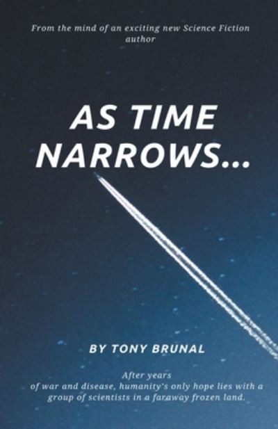 As Time Narrows - Tony Brunal - Books - Draft2digital - 9781393515579 - April 25, 2020