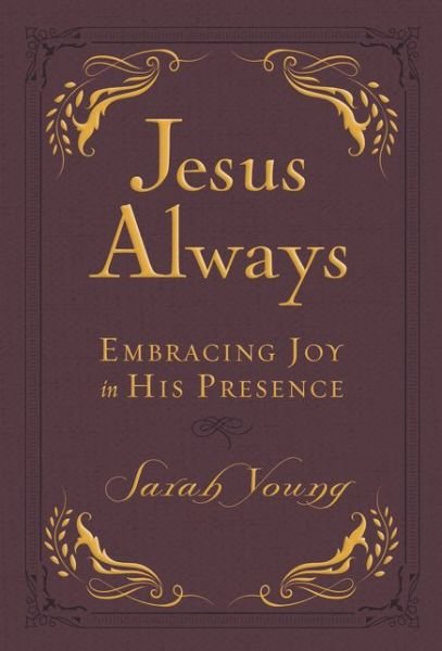Jesus Always Small Deluxe: Embracing Joy in His Presence - Jesus Always - Sarah Young - Bücher - Thomas Nelson Publishers - 9781400310579 - 9. Oktober 2018