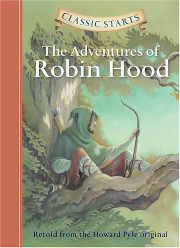 Classic Starts (R): The Adventures of Robin Hood: Retold from the Howard Pyle Original - Classic Starts - Howard Pyle - Livros - Sterling Juvenile - 9781402712579 - 1 de março de 2005