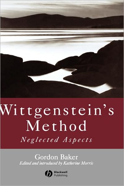 Cover for Baker, Gordon P. (Late of University of Oxford) · Wittgenstein's Method: Neglected Aspects (Hardcover Book) (2004)