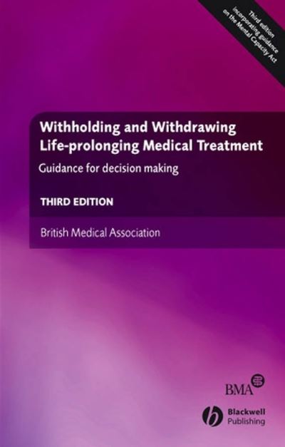 Cover for British Medical Association · Withholding and Withdrawing Life-prolonging Medical Treatment: Guidance for Decision Making (Paperback Book) [3rd edition] (2007)