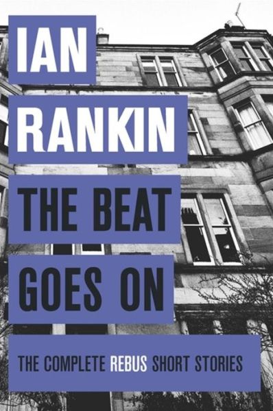 Cover for Ian Rankin · The Beat Goes On: The Complete Rebus Stories: The #1 bestselling series that inspired BBC One’s REBUS - A Rebus Novel (Taschenbuch) (2015)