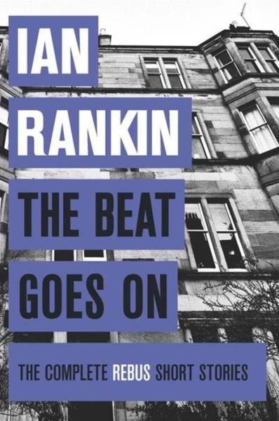 The Beat Goes On: The Complete Rebus Stories: From the iconic #1 bestselling author of A SONG FOR THE DARK TIMES - A Rebus Novel - Ian Rankin - Boeken - Orion Publishing Co - 9781409151579 - 16 juli 2015