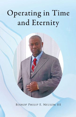 Cover for Bish Philip E. Nelson Lll · Operating in Time and Eternity (Paperback Book) (2011)