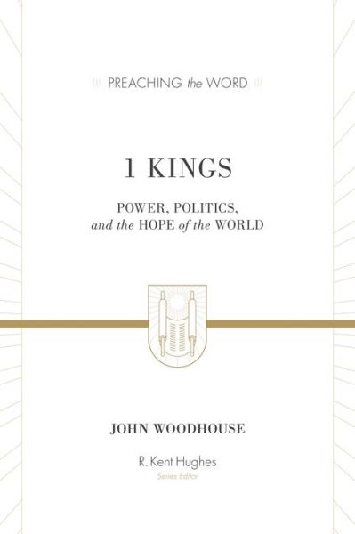 Cover for John Woodhouse · 1 Kings: Power, Politics, and the Hope of the World - Preaching the Word (Hardcover Book) (2018)