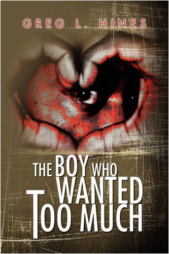 Cover for Greg L. Hines · The Boy Who Wanted Too Much (Hardcover Book) (2009)