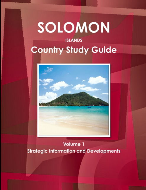 Solomon Islands Country Study Guide Volume 1 Strategic Information and Developments - USA International Business Publications - Böcker - Int'l Business Publications, USA - 9781438775579 - 24 maj 2013