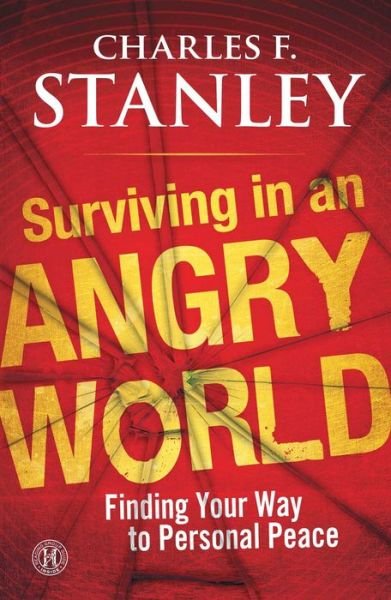 Cover for Charles F. Stanley · Surviving in an Angry World: Finding Your Way to Personal Peace (Paperback Book) (2011)