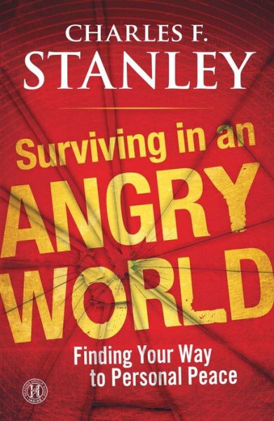 Cover for Charles F. Stanley · Surviving in an Angry World: Finding Your Way to Personal Peace (Taschenbuch) (2011)