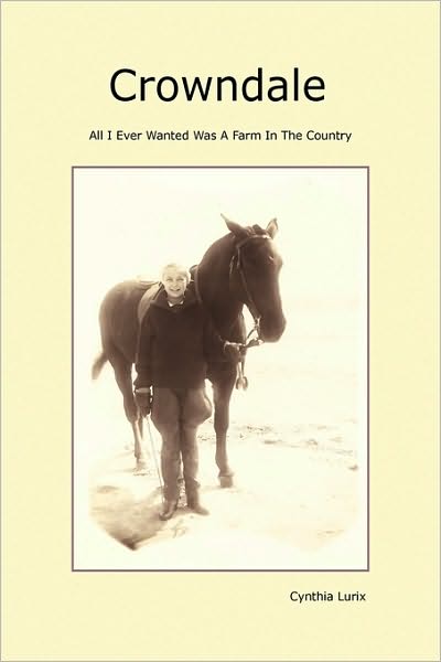 Cover for Cynthia Owens Lurix · Crowndale: All I Ever Wanted Was a Farm in the Country (Paperback Book) (2009)