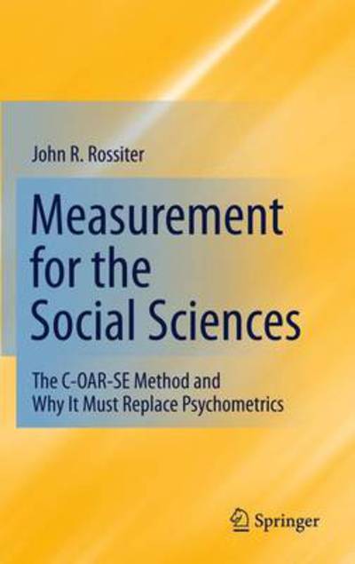 Cover for John R. Rossiter · Measurement for the Social Sciences: The C-OAR-SE Method and Why It Must Replace Psychometrics (Hardcover Book) (2010)