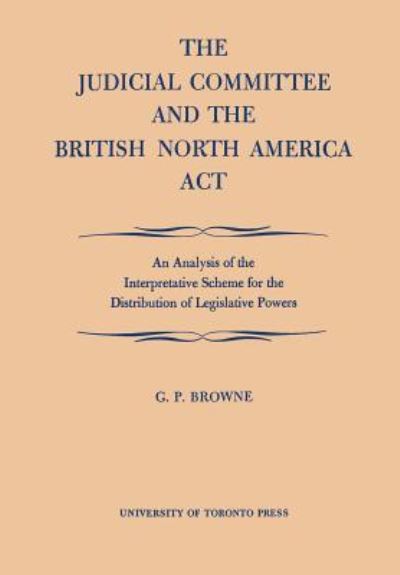 Cover for G. P. Browne · The Judicial Committee and the British North America Act (Paperback Book) (1967)