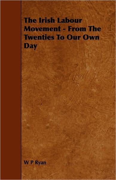 Cover for W P Ryan · The Irish Labour Movement - From The Twenties To Our Own Day (Paperback Book) (2009)