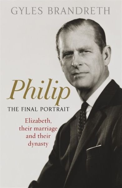 Cover for Gyles Brandreth · Philip: The Final Portrait - THE INSTANT SUNDAY TIMES BESTSELLER (Innbunden bok) (2021)
