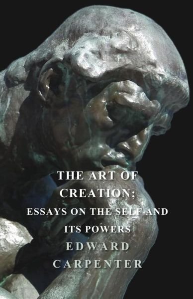 Cover for Edward Carpenter · The Art of Creation; Essays on the Self and Its Powers (Pocketbok) (2011)