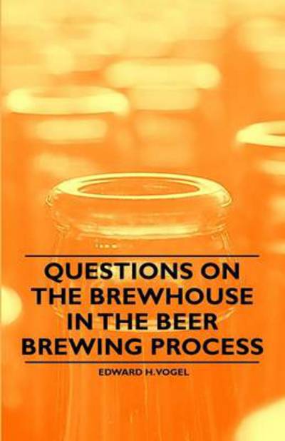 Cover for Edward H Vogel · Questions on the Brewhouse in the Beer Brewing Process (Paperback Book) (2011)