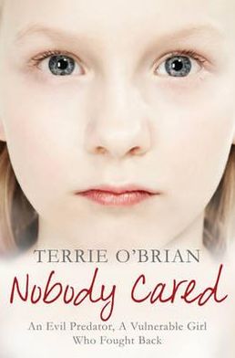 Cover for Terrie O'Brian · Nobody Cared: An Evil Predator, A Vulnerable Girl Who Fought Back - The Pan Real Lives Series (Paperback Book) [Unabridged edition] (2012)