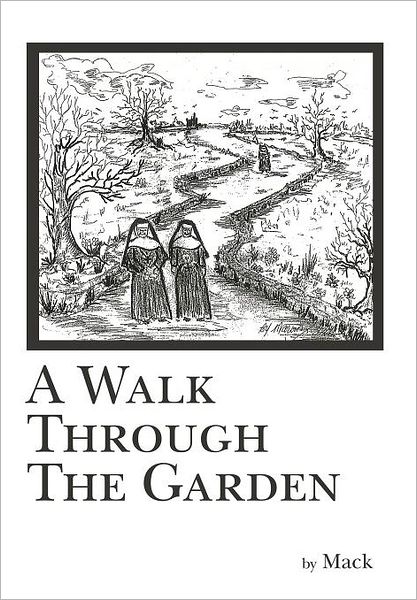 A Walk Through the Garden - Mack - Books - AuthorHouse - 9781449016579 - June 13, 2011