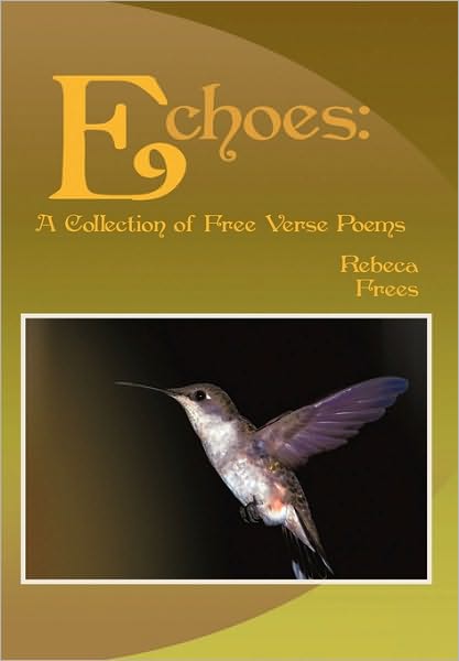 Cover for Rebeca Frees · Echoes: a Collection of Free Verse Poems (Paperback Book) (2010)