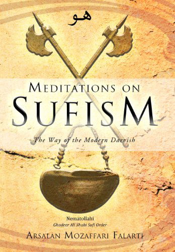 Meditations on Sufism: the Way of the Modern Darvish - Arsalan Mozaffari Falarti - Books - Balboa Press International - 9781452506579 - October 12, 2012