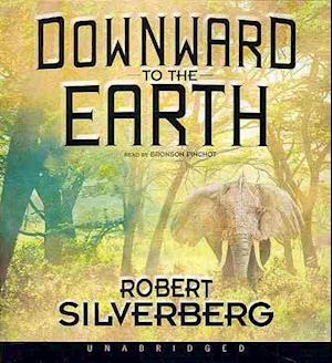 Downward to the Earth - Robert Silverberg - Audio Book - Blackstone Audiobooks - 9781455109579 - April 1, 2013