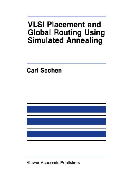 VLSI Placement and Global Routing Using Simulated Annealing - The Springer International Series in Engineering and Computer Science - Carl Sechen - Kirjat - Springer-Verlag New York Inc. - 9781461289579 - tiistai 27. syyskuuta 2011
