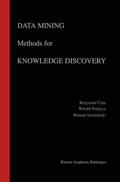 Cover for Krzysztof J. Cios · Data Mining Methods for Knowledge Discovery - The Springer International Series in Engineering and Computer Science (Taschenbuch) [Softcover reprint of the original 1st ed. 1998 edition] (2012)
