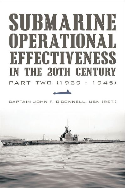 Cover for Capt John F. O'connell · Submarine Operational Effectiveness in the 20th Century: Part Two (1939 - 1945) (Paperback Book) (2011)