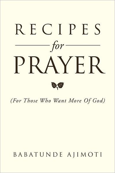 Cover for Babatunde Ajimoti · Recipes for Prayer: (For Those Who Want More of God) (Paperback Book) (2012)