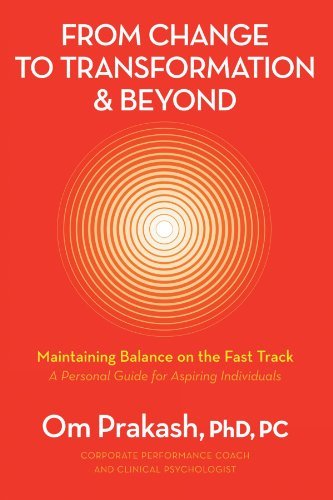 From Change to Transformation & Beyond: Maintaining Balance on the Fast Track - Om Prakash - Books - iUniverse - 9781469746579 - April 26, 2012