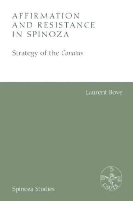 Cover for Laurent Bove · Affirmation and Resistance in Spinoza: The Strategy of the Conatus - Spinoza Studies (Hardcover Book) (2023)