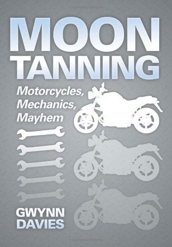 Cover for Gwynn Davies · Moon Tanning: Motorcycles, Mechanics, Mayhem (Hardcover Book) (2012)