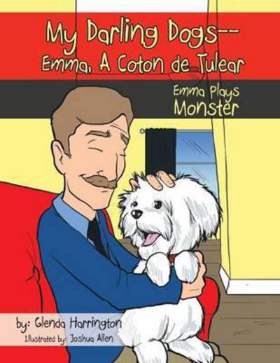 My Darling Dogs--emma, a Coton De Tulear: Emma Plays Monster - Glenda Harrington - Książki - Authorhouse - 9781477299579 - 20 marca 2013