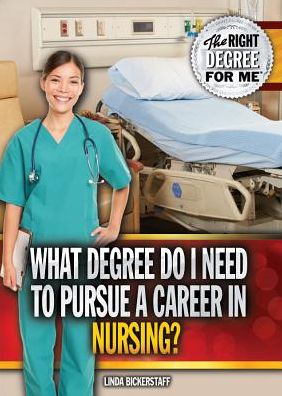 Cover for Linda Bickerstaff · What Degree Do I Need to Pursue a Career in Nursing? (Hardcover Book) (2014)