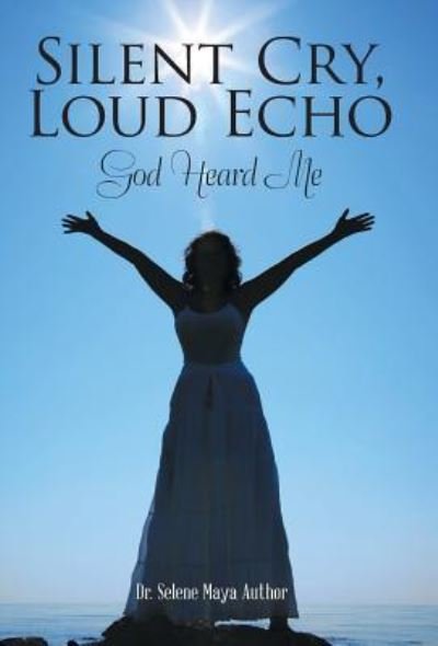 Dr Selene Maya Author · Silent Cry, Loud Echo (Hardcover Book) (2018)