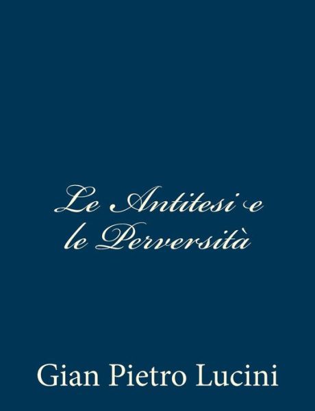 Cover for Gian Pietro Lucini · Le Antitesi E Le Perversita (Paperback Book) (2012)