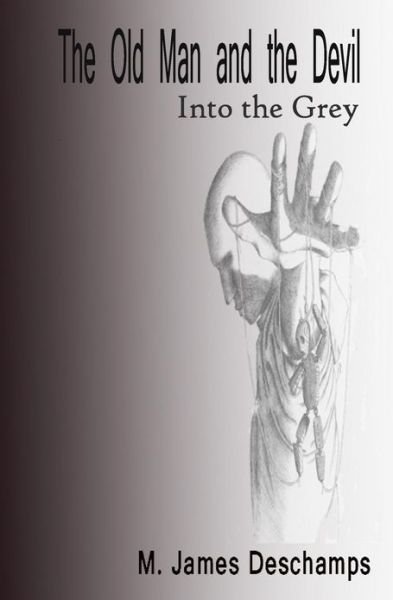 Cover for M James Deschamps · The Old Man and the Devil: Book One: into the Grey (Paperback Bog) (2013)