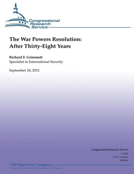 The War Powers Resolution:  After Thirty-eight Years - Richard F. Grimmett - Bücher - CreateSpace Independent Publishing Platf - 9781482321579 - 30. Januar 2013