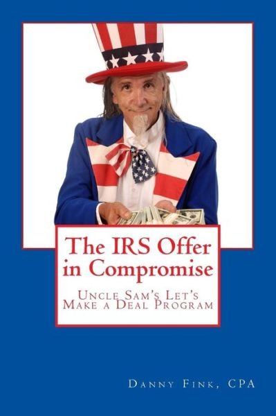 Cover for Danny E Fink · The Irs Offer in Compromise: Uncle Sam's Let's Make a Deal Program (Paperback Book) (2013)