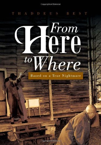 Cover for Thaddeus Best · From Here to Where: Based on a True Nightmare (Hardcover bog) (2013)