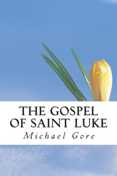 Cover for Ps Michael Gore · The Gospel of Saint Luke (New Testament Collection) (Volume 3) (Paperback Bog) (2013)