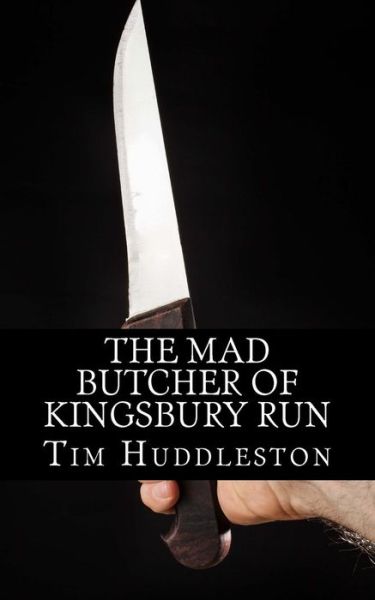 Cover for Tim Huddleston · The Mad Butcher of Kingsbury Run: the Remarkable True Account of the Cleveland Torso Murderer (Paperback Book) (2013)