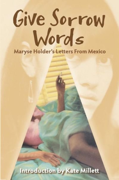 Cover for Maryse Holder · Give Sorrow Words: Maryse Holder's Letters from Mexico (Paperback Book) (2013)