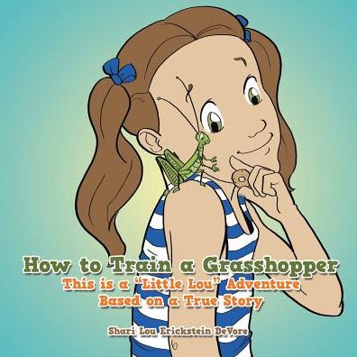 Cover for Shari Lou Erickstein Devore · How to Train a Grasshopper: a Little Lou Adventure (Based on a True Story) (Paperback Book) (2014)