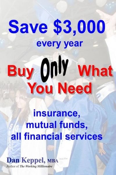 Cover for Dan Keppel Mba · Save $3,000 Every Year: Buy Only What You Need (Pocketbok) (2014)